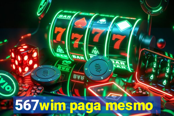 567wim paga mesmo